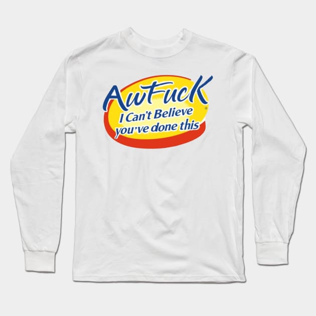 Au Fuck, I can't believe you've done this Long Sleeve T-Shirt by MysticTimeline